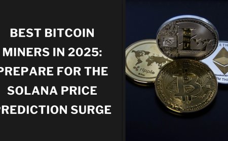 Best Bitcoin Miners in 2025: Prepare for the Solana Price Prediction Surge