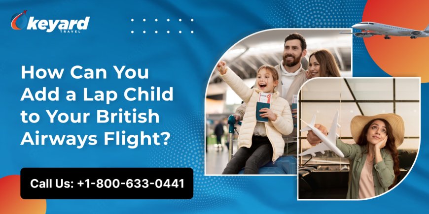 How Can You Add a Lap Child to Your British Airways Flight?
