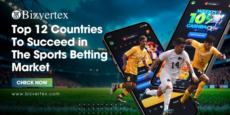 Top 12 Countries to Succeed in the Sports Betting Market