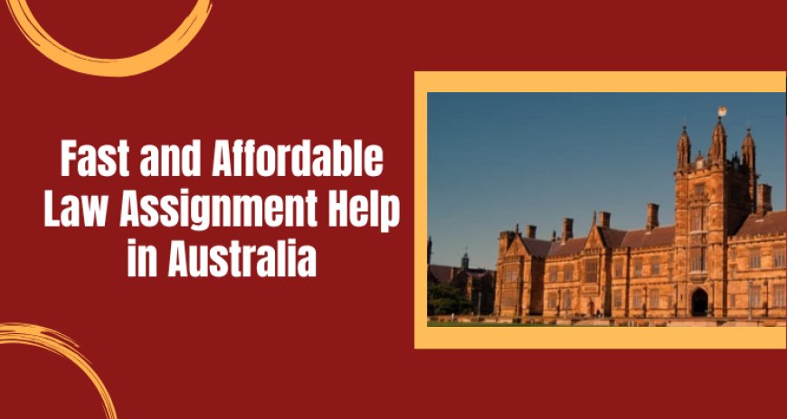 Fast and Affordable Law Assignment Help in Australia