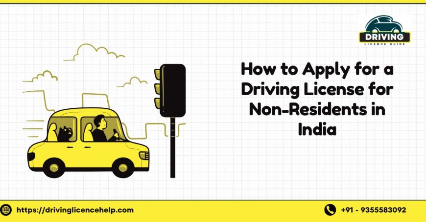 How to Apply for a Driving License for Non-Residents in India