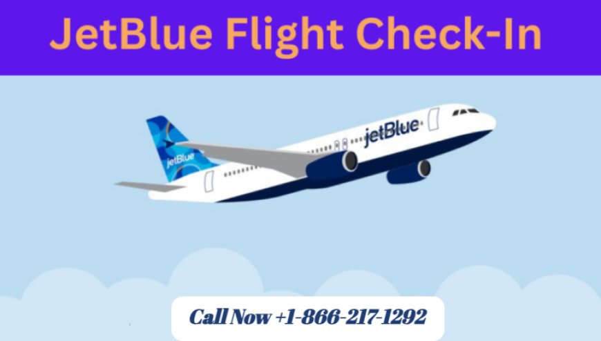JetBlue Airways Check In – Fast, Easy, and Traveler-Friendly