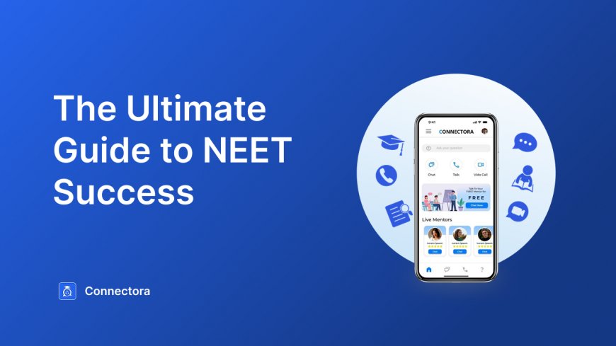 Best NEET Mentorship: Learn from Real MBBS Students with Connectora