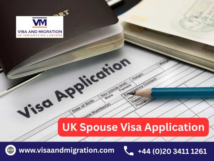 UK Spouse Visa Application: A Complete Step-by-Step Guide
