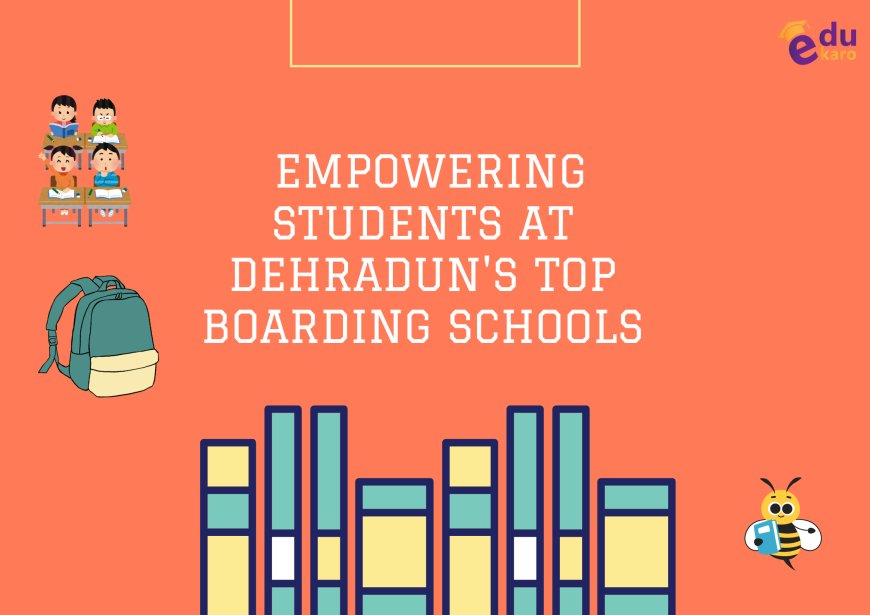 Empowering Students at Dehradun's Top Boarding Schools